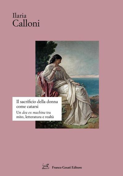 Il sacrificio della donna come catarsi. Una ’dea ex machina’ tra mito, letteratura e realtà