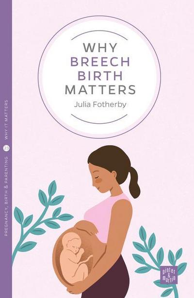 Fotherby, J: Why Breech Birth Matters