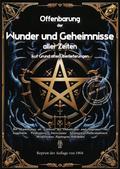 Offenbarung der Wunder und Geheimnisse aller Zeiten Bd. I. Auf Grund alter Überlieferungen und der neuesten Forschungen
