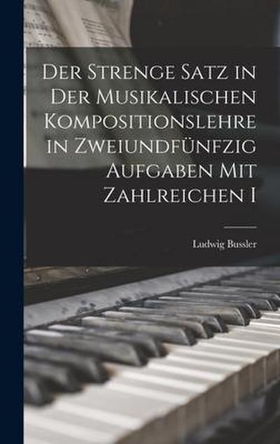 Der Strenge Satz in der Musikalischen Kompositionslehre in Zweiundfünfzig Aufgaben mit Zahlreichen I