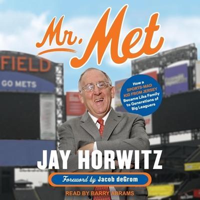 Mr. Met Lib/E: How a Sports-Mad Kid from Jersey Became Like Family to Generations of Big Leaguers