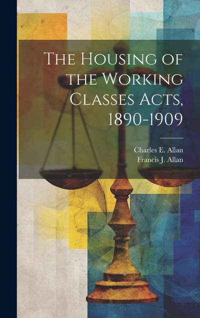 The Housing of the Working Classes Acts, 1890-1909