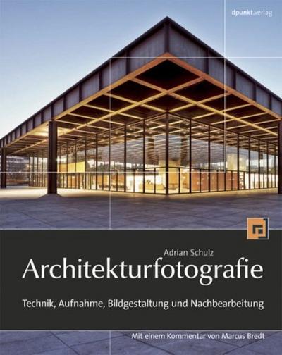 Architekturfotografie: Technik, Aufnahme, Bildgestaltung und Nachbearbeitung