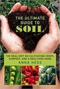 The Ultimate Guide to Soil: The Real Dirt on Cultivating Crops, Compost, and a Healthier Home (Permaculture Gardener, #3)