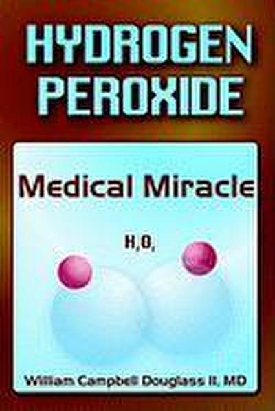 Hydrogen Peroxide - Medical Miracle