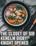 The Closet of Sir Kenelm Digby Knight Opened