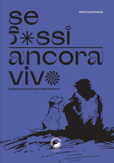 Se fossi ancora vivo. Sinapsi poetiche all’interno dell’Alzheimer
