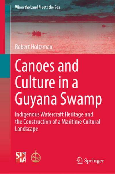 Canoes and Culture in a Guyana Swamp