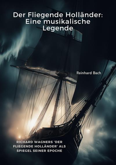 Der Fliegende Holländer: Eine musikalische Legende