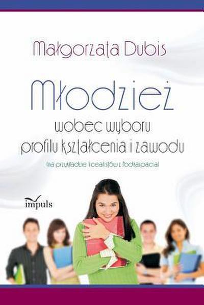 M¿odzie¿ wobec wyboru profilu kszta¿cenia i zawodu