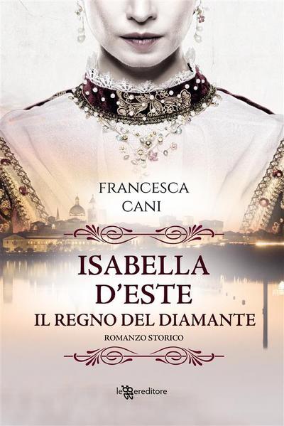 Isabella D’Este - Il regno del diamante