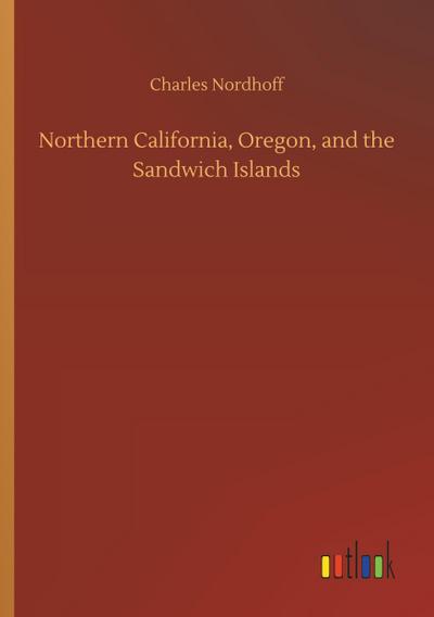 Northern California, Oregon, and the Sandwich Islands