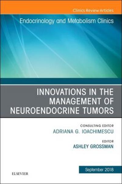 Innovations in the Management of Neuroendocrine Tumors, an Issue of Endocrinology and Metabolism Clinics of North America