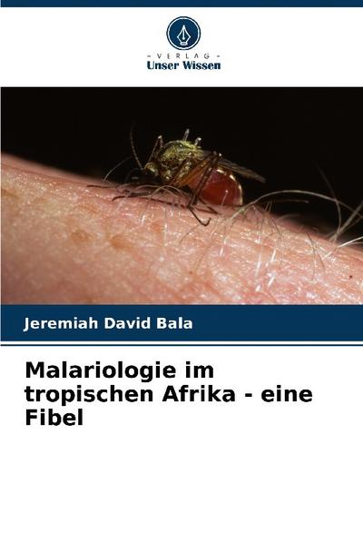 Malariologie im tropischen Afrika - eine Fibel