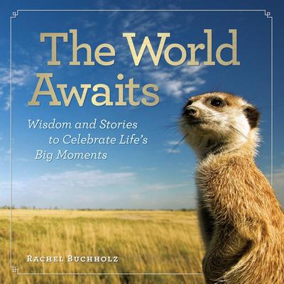 The World Awaits: Wisdom and Stories to Celebrate Life’s Big Moments