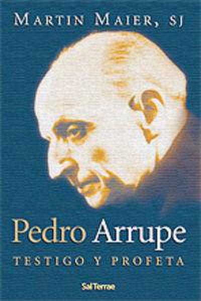 Pedro Arrupe : testigo y profeta