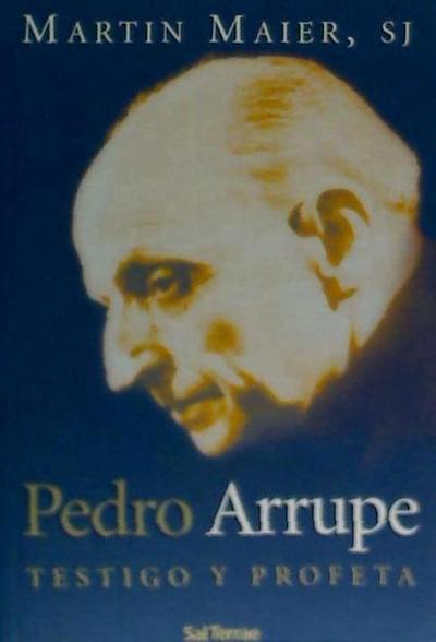 Pedro Arrupe : testigo y profeta