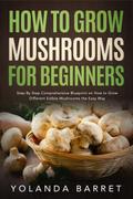 How to Grow Mushrooms for Beginners
