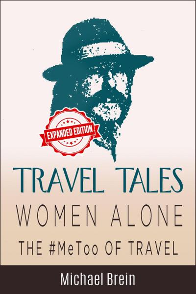 Travel Tales: Women Alone - The #MeToo of Travel! (True Travel Tales, #3)