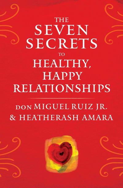 The Seven Secrets to Healthy, Happy Relationships