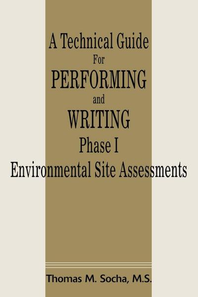 A Technical Guide for Performing and Writing Phase I Environmental Site Assessments