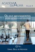 Academia da Alma, volume 4 — Os dez mandamentos: atitudes que transformam nossas vidas