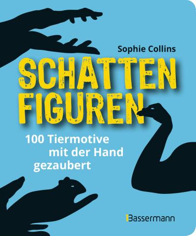 Schattenfiguren - 100 Tiermotive mit der Hand gezaubert. Plus viele menschliche und gegenständliche Figuren für ganz großes Hand-Kino