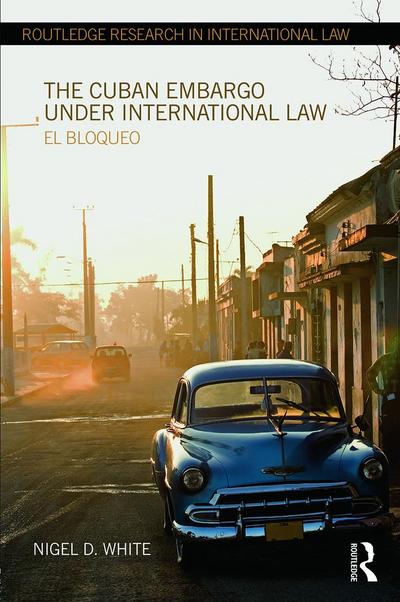 The Cuban Embargo Under International Law