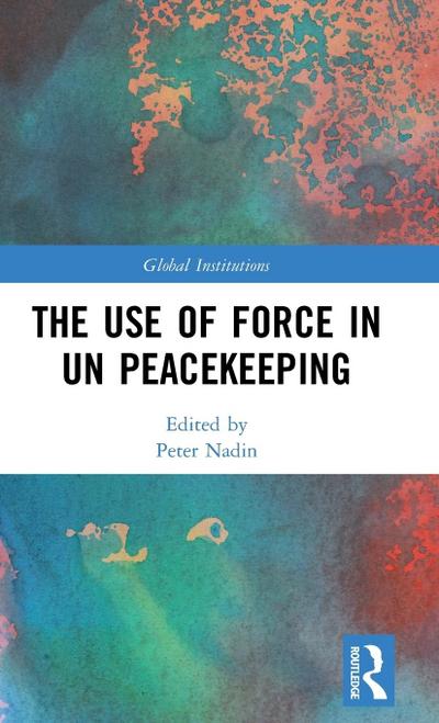 The Use of Force in UN Peacekeeping