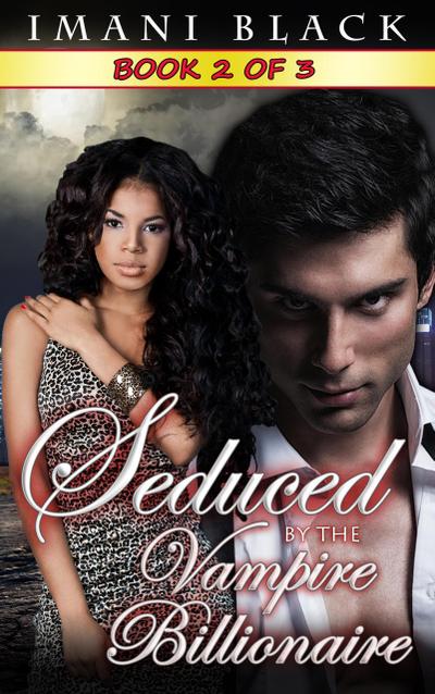 Seduced by the Vampire Billionaire  - Book 2 (Seduced by the Vampire Billionaire (The Vampire Billionaire Romance Series 1), #2)