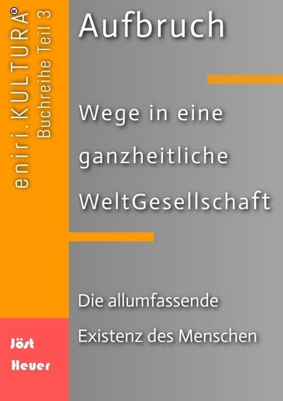 Aufbruch - Wege in eine ganzheitliche WeltGesellschaft