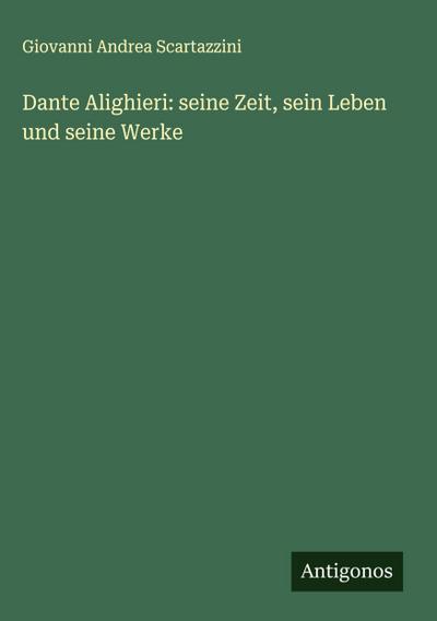 Dante Alighieri: seine Zeit, sein Leben und seine Werke