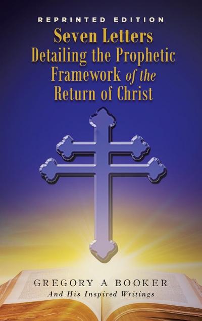 Seven Letters Detailing the Prophetic Framework of the Return of Christ