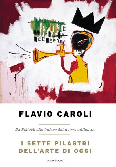 I sette pilastri dell’arte di oggi. Da Pollock alle bufere del nuovo millennio