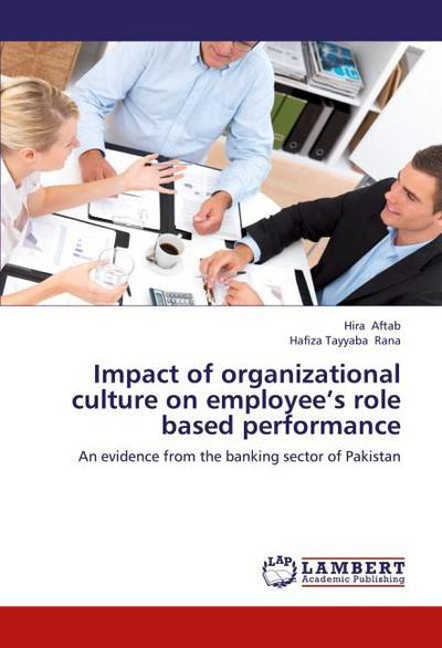 Impact of organizational culture on employees role based performance
