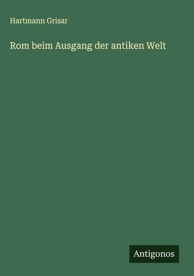 Rom beim Ausgang der antiken Welt