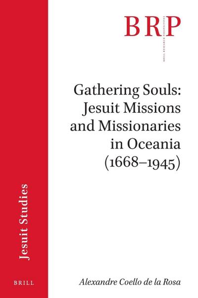 Gathering Souls: Jesuit Missions and Missionaries in Oceania (1668-1945)