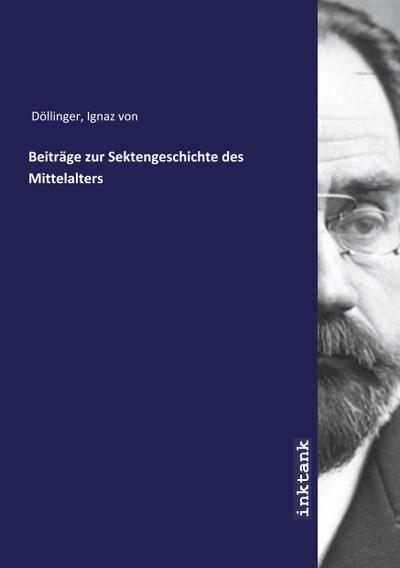 Beitrage zur Sektengeschichte des Mittelalters