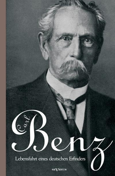 Carl Benz.Lebensfahrt eines deutschen Erfinders