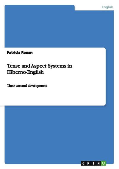 Tense and Aspect Systems in Hiberno-English