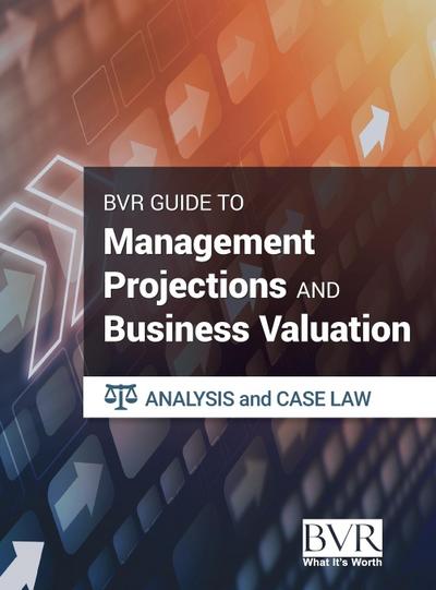 The BVR Guide to Management Projections and Business Valuation