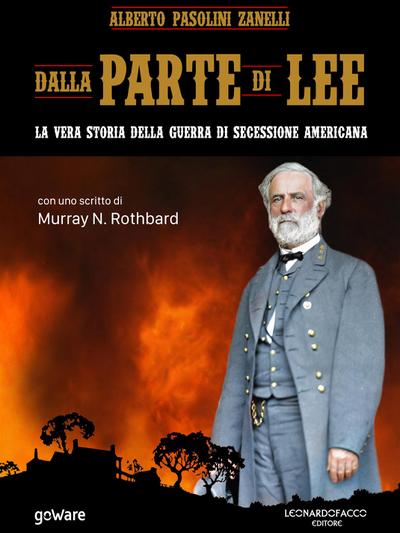 Dalla parte di Lee. La vera storia della Guerra di secessione americana. Con uno scritto di Murray N. Rothbard