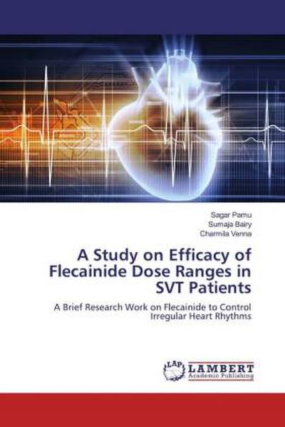 A Study on Efficacy of Flecainide Dose Ranges in SVT Patients