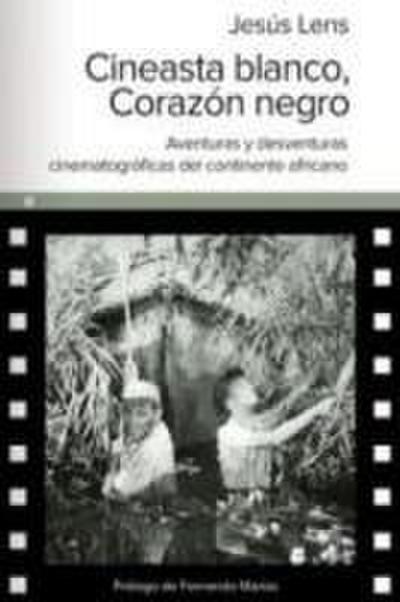 Cineasta blanco, corazón negro : aventuras y desventuras cinematográficas en el continente africano