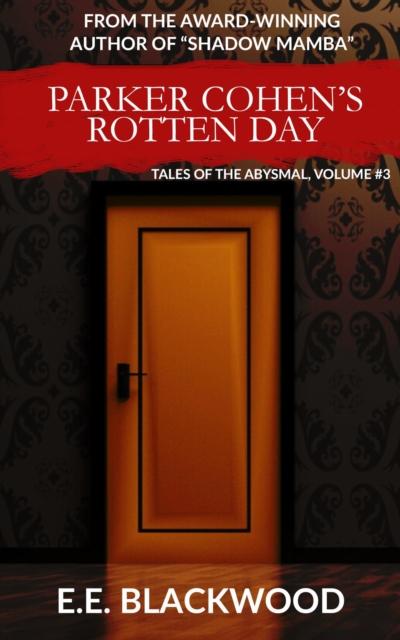 Parker Cohen’s Rotten Day: Tales of the Abysmal, Volume #3