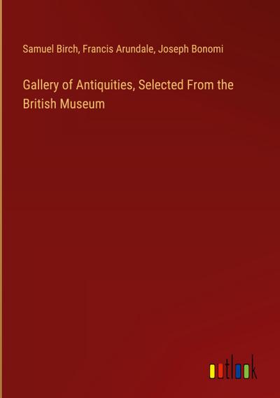 Gallery of Antiquities, Selected From the British Museum