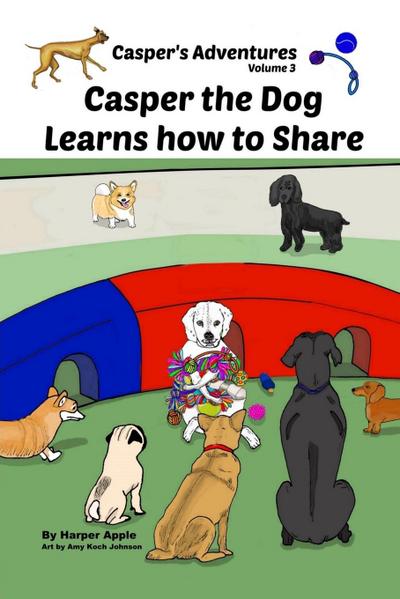 Casper’s Adventures, Volume 3: Casper the Dog Learns how to Share