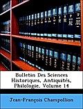 Bulletin Des Sciences Historiques, Antiquités, Philologie, Volume 14 - Jean-François Champollion