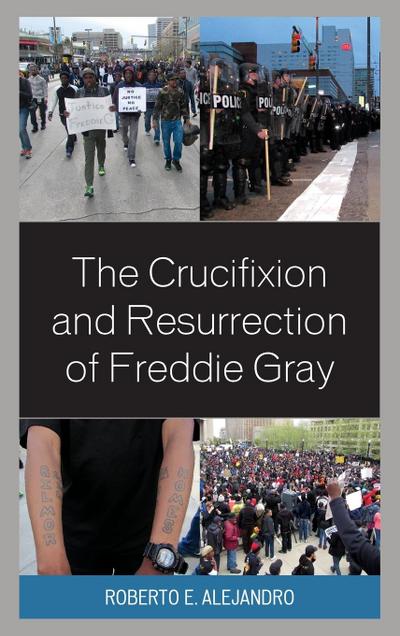 Crucifixion and Resurrection of Freddie Gray