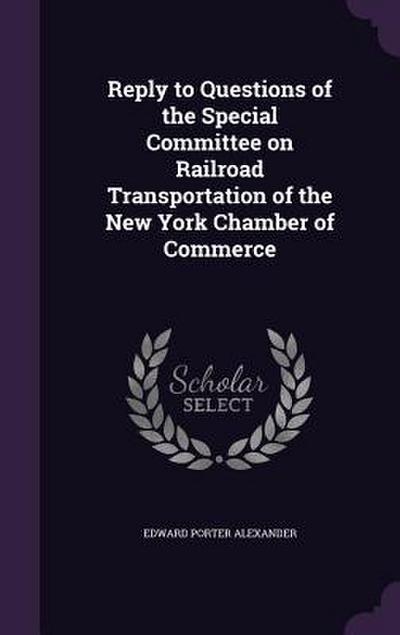 Reply to Questions of the Special Committee on Railroad Transportation of the New York Chamber of Commerce